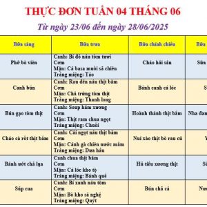 THỰC ĐƠN TUẦN 4 THÁNG 6 NĂM 2025